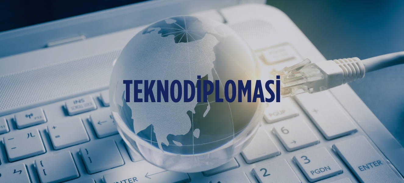 Teknodiplomasi: Teknoloji Uluslararası İlişkileri Yeniden Şekillendiriyor