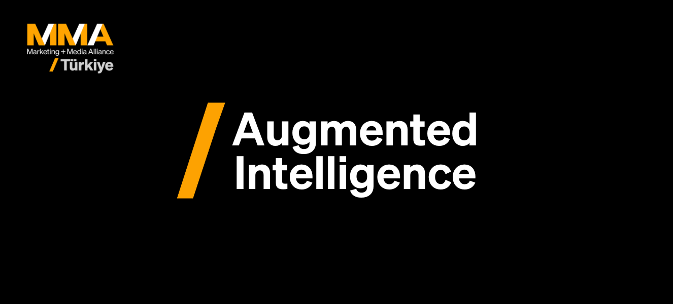 Augmented Intelligence (Artırılmış Zekâ): Pazarlamacının Yeni Güç Katmanı