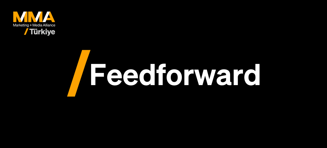 Feedforward: Geleceğe Odaklı Geri Bildirimin Pazarlamadaki Gücü